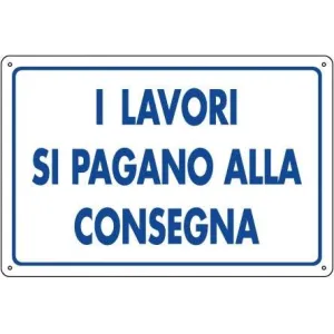 PVC SIGN CM 30X20 'I LAVORI SI PAGANO ALLA CONSEGNA'